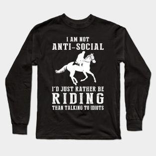 i am not anti social i'd just rather be horse than talking to idiots Long Sleeve T-Shirt